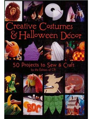 Creative Costumes Halloween Decor 50 Projects To Sew Craft Editors Of Cpi