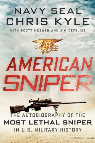 American Sniper The Autobiography Of The Most Lethal Sniper In Us Military History Chris Kyle