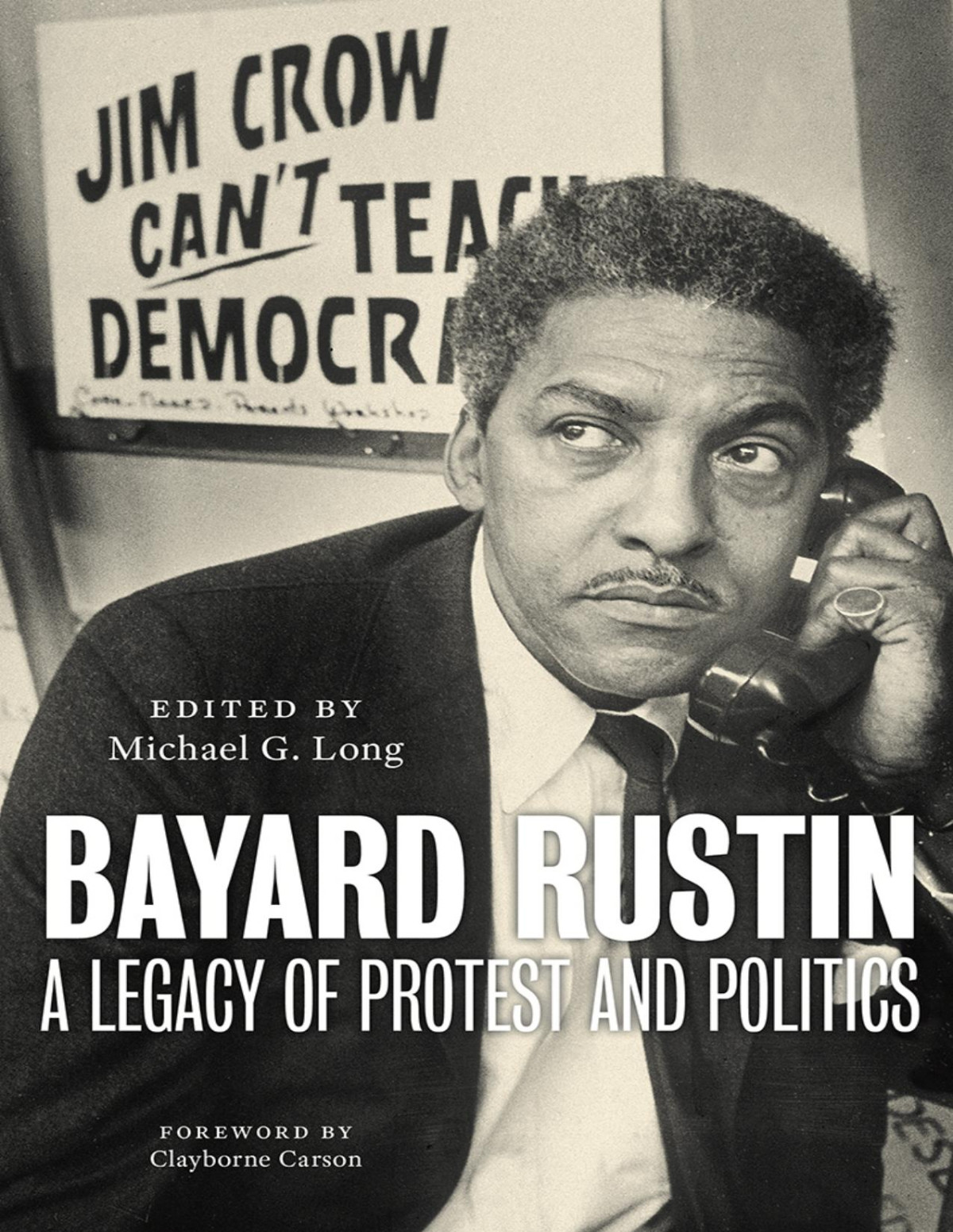 Bayard Rustin A Legacy Of Protest And Politics Michael G Long
