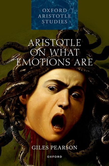 Aristotle On What Emotions Are Oxford Aristotle Studies Series Giles Pearson
