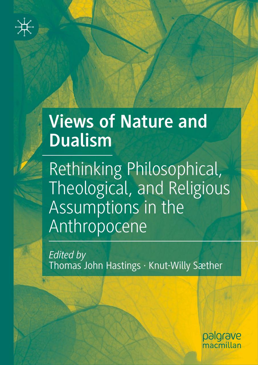 Views Of Nature And Dualism Rethinking Philosophical Theological And Religious Assumptions In The Anthropocene Thomas John Hastings