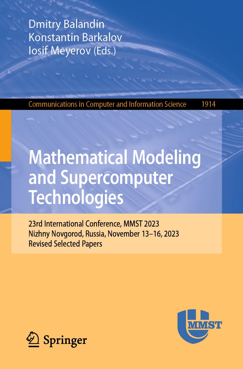 Mathematical Modeling And Supercomputer Technologies 23rd International Conference Mmst 2023 Nizhny Novgorod Russia November 1316 2023 Revised Selected Papers 1st Edition Dmitry Balandin