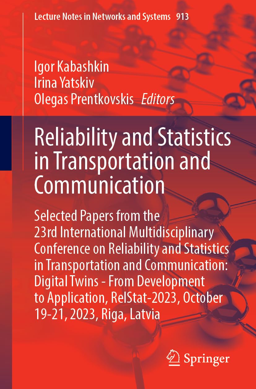 Reliability And Statistics In Transportation And Communication Selected Papers From The 23rd International Multidisciplinary Conference Relstat2023 1st Edition Igor Kabashkin