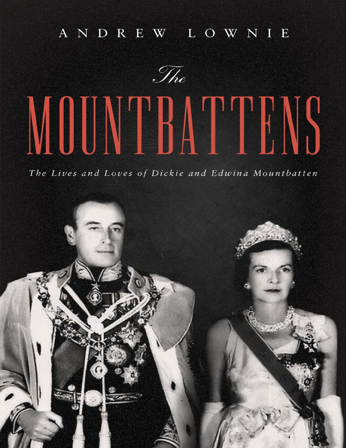 The Mountbattens The Lives And Loves Of Dickie And Edwina Mountbatten Andrew Lownie
