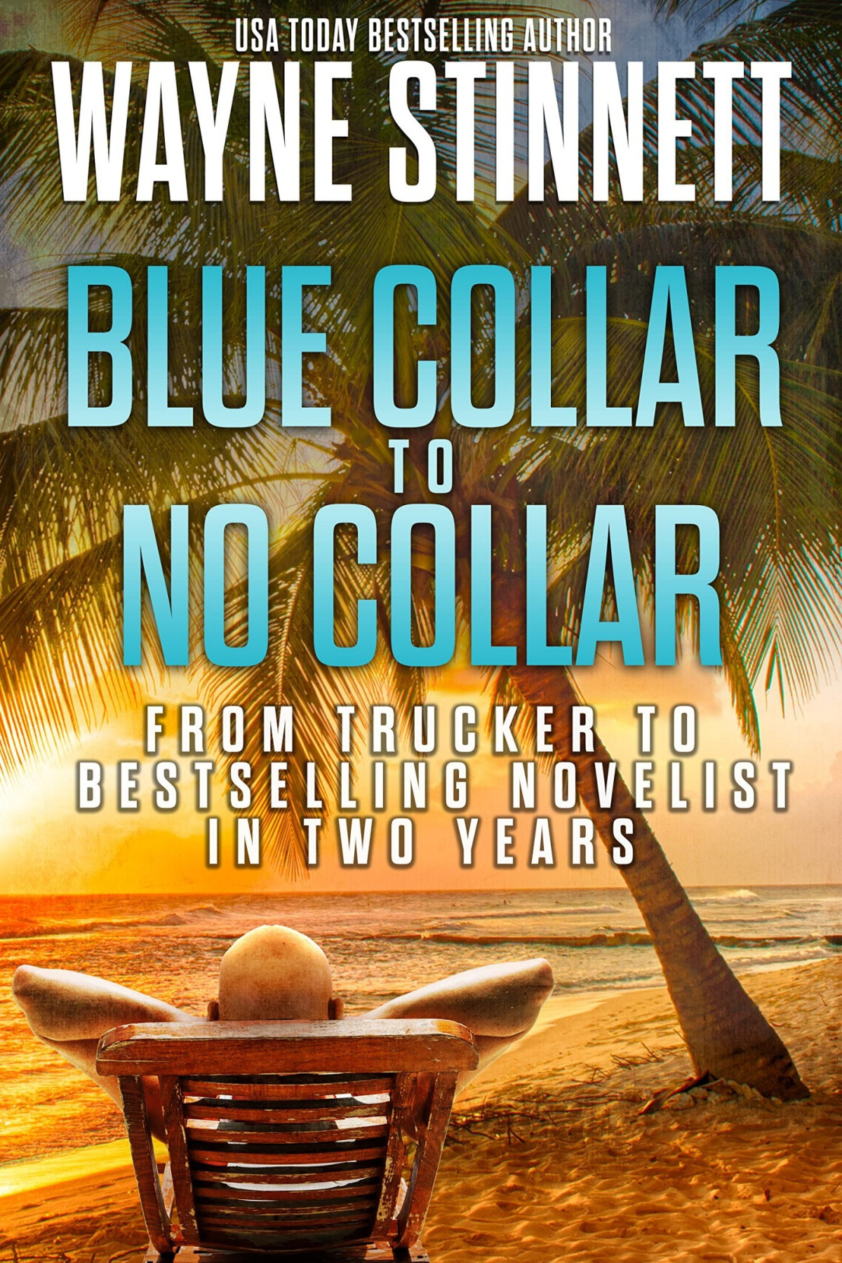 Blue Collar To No Collar From Trucker To Bestselling Novelist In Two Years Wayne Stinnett