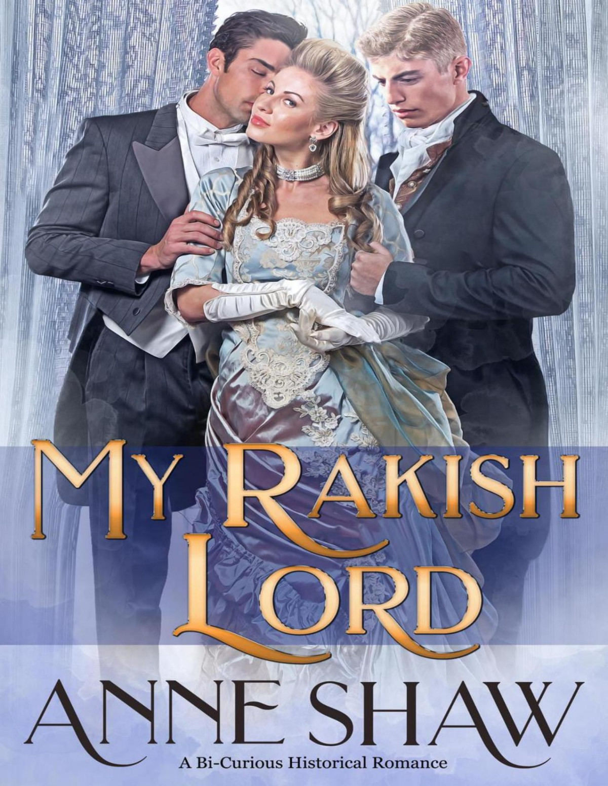 My Rakish Lord A Bicurious Historical Romance Anne Shaw