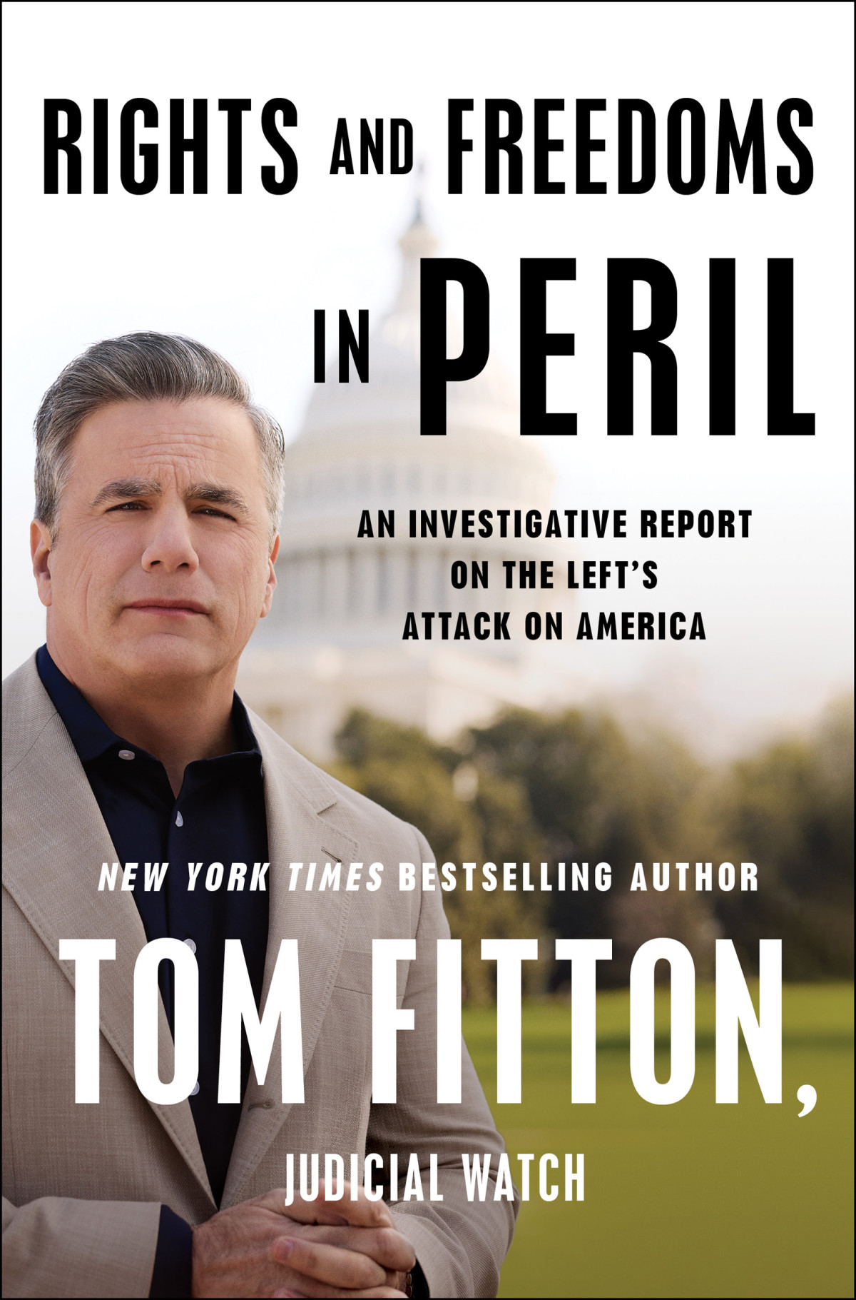 Rights And Freedoms In Peril An Investigative Report On The Lefts Attack On America Tom Fitton