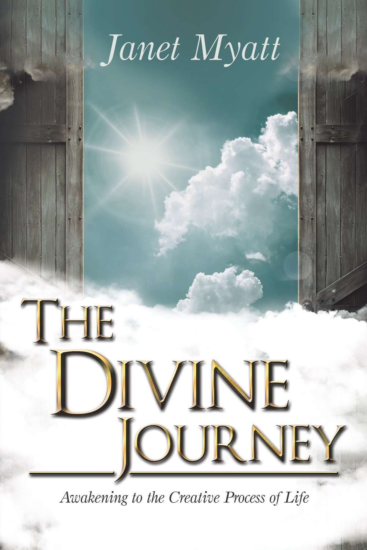 The Divine Journey Awakening To The Creative Process Of Life Janet Myatt