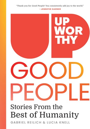 Upworthy Good People Gabe Reilich Lucia Knell