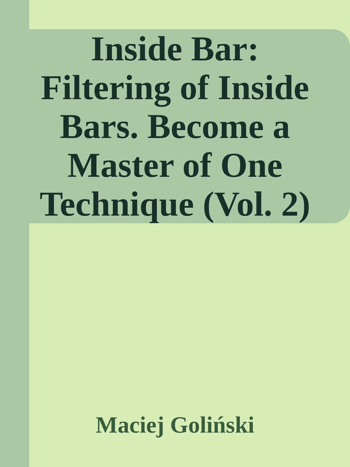 Inside Bar Filtering Of Inside Bars Become A Master Of One Technique Vol 2 Maciej Goliński