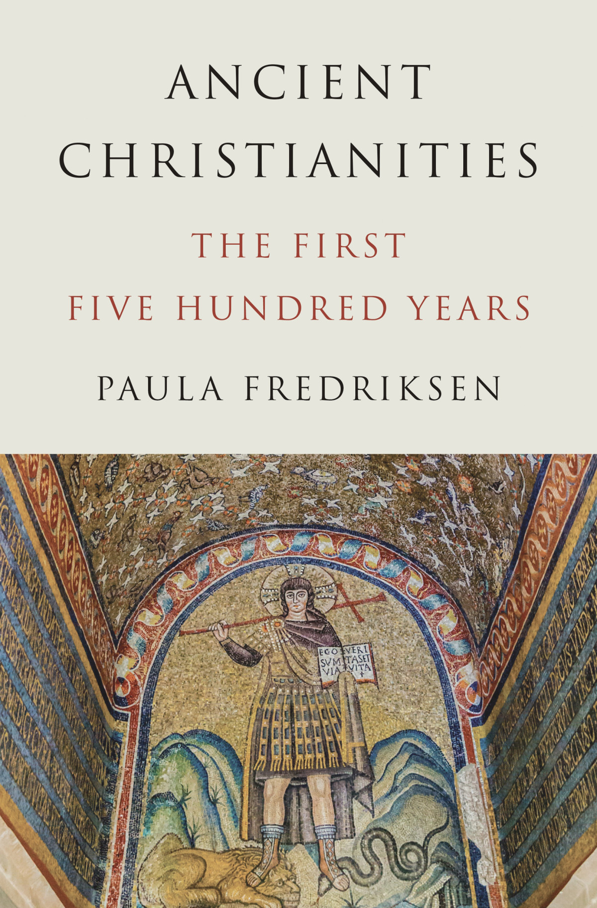 Ancient Christianities The First Five Hundred Years Paula Fredriksen