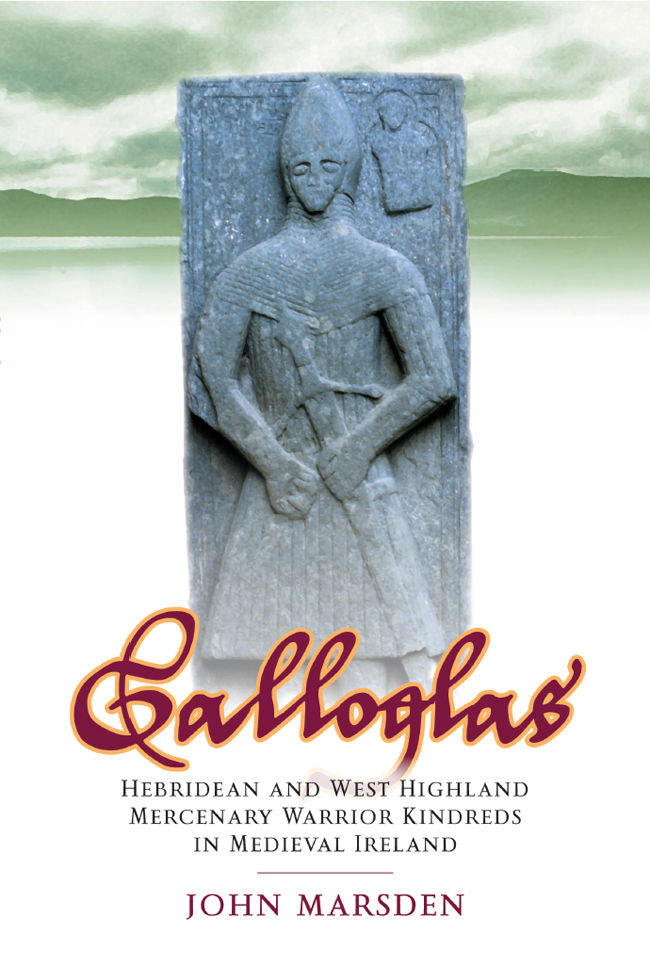 Galloglas Hebridean And West Highland Mercenary Kindreds In Medieval Ireland John Marsden