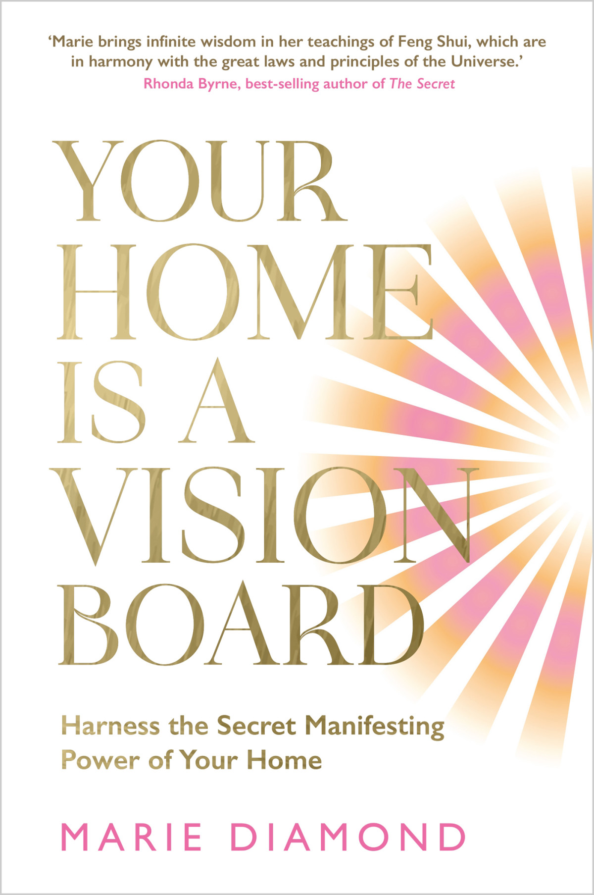 Your Home Is A Vision Board Harness The Secret Manifesting Power Of Your Home Marie Diamond