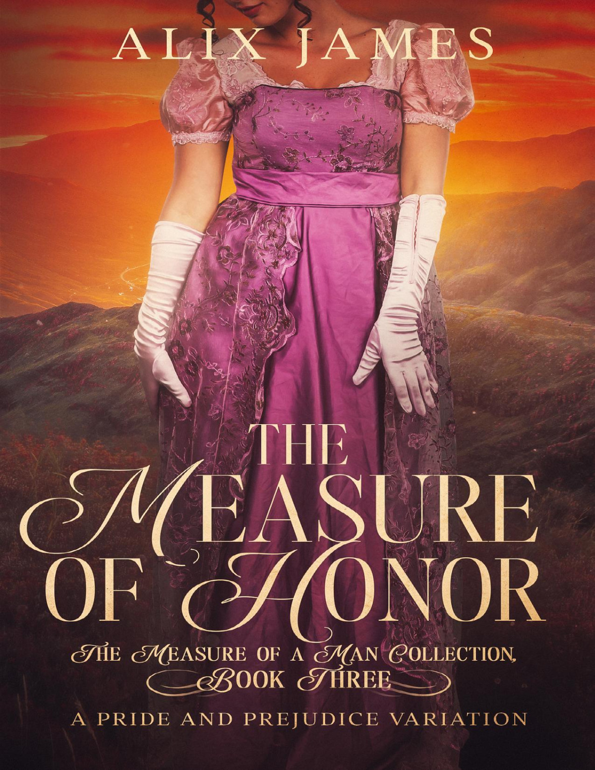 The Measure Of Honor A Pride Prejudice Variation The Measure Of A Man Collection Alix James