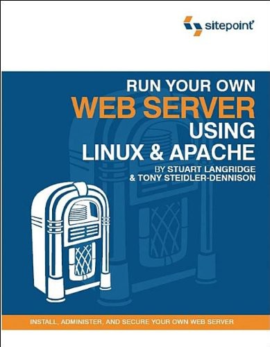 Run Your Own Web Server Using Linux Apache Stuart Langridge Tony Steidlerdennison