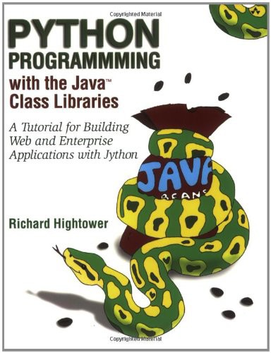 Python Programming With The Java Class Libraries A Tutorial For Building Web And Enterprise Applications With Jython 1st Edition Richard Hightower