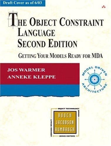 The Object Constraint Language Getting Your Models Ready For Mda Jos B Warmer Anneke G Kleppe