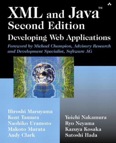 Xml And Java Developing Web Applications 1st Edition Hiroshi Maruyama Kent Tamura Naohiko Uramoto Makoto Murata Andy Clark Yuichi Nakamura Ryo Neyama Kazuya Kosaka Satoshi Hada