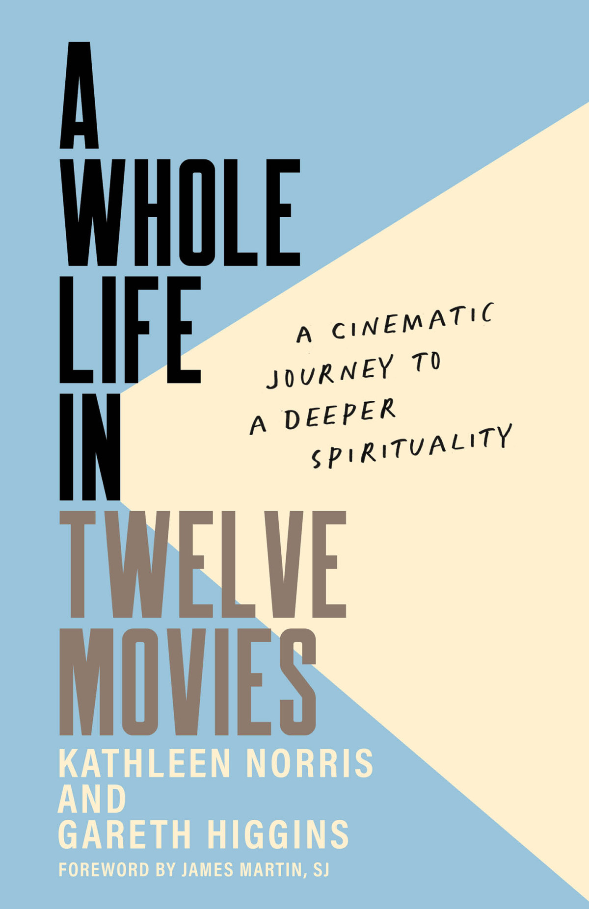 A Whole Life In Twelve Movies A Cinematic Journey To A Deeper Spirituality Kathleen Norris Gareth Higgins