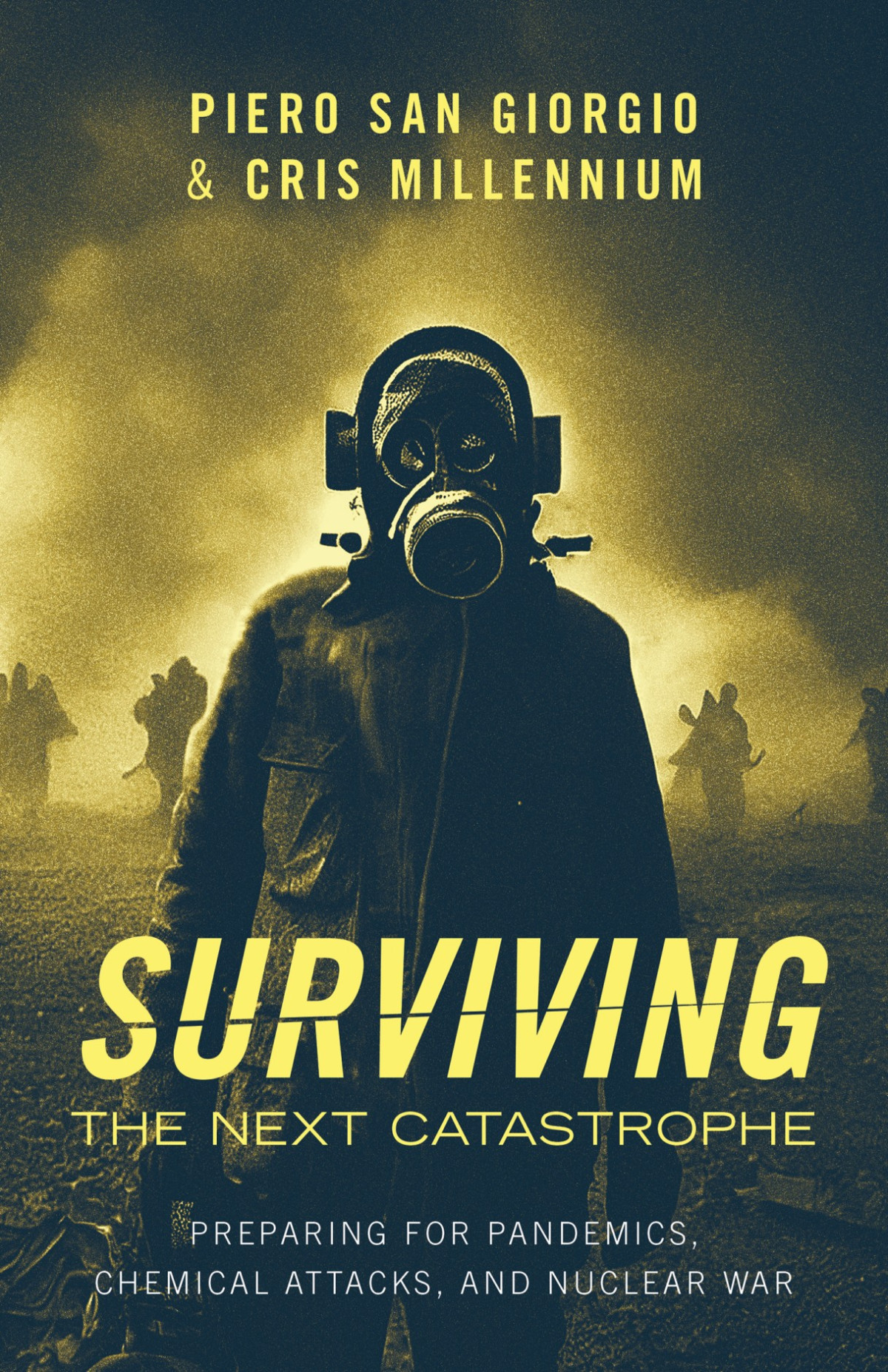 Surviving The Next Catastrophe Preparing For Pandemics Chemical Attacks And Nuclear War Piero San Giorgio Cris Millennium