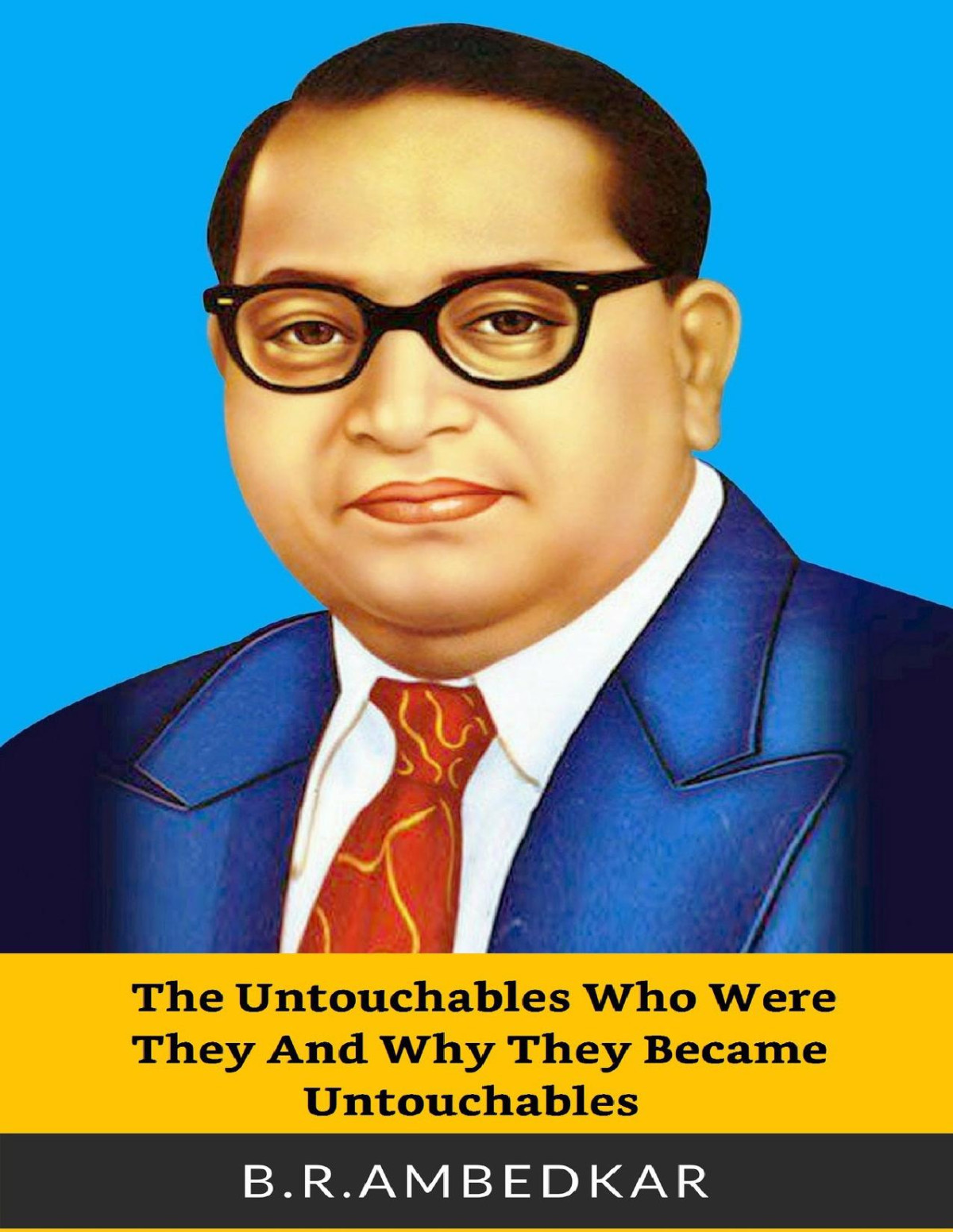 The Untouchables Who Were They And Why They Became Untouchables B R Ambedkar