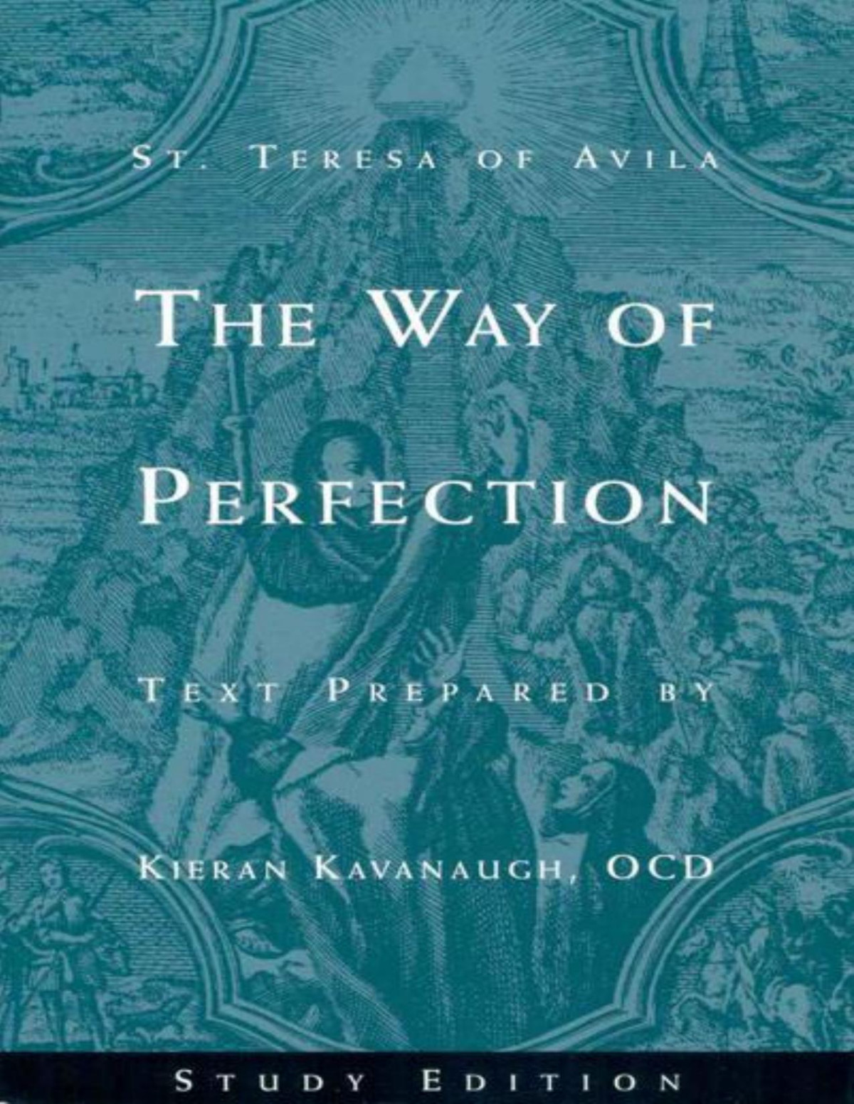 St Teresa Of Avila The Way Of Perfection Study Edition St Teresa Of Avila Kieran Kavanaugh