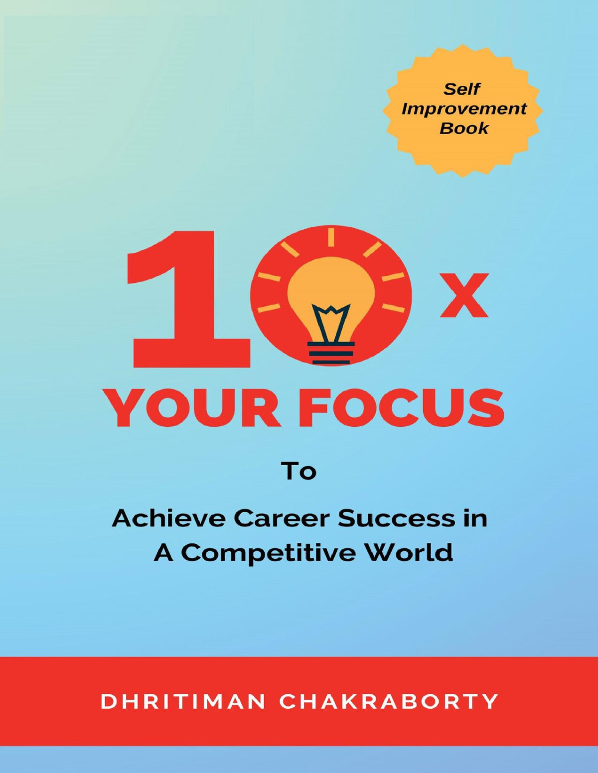 10 X Your Focus To Achieve Career Success In A Competitive World Dhritiman Chakraborty