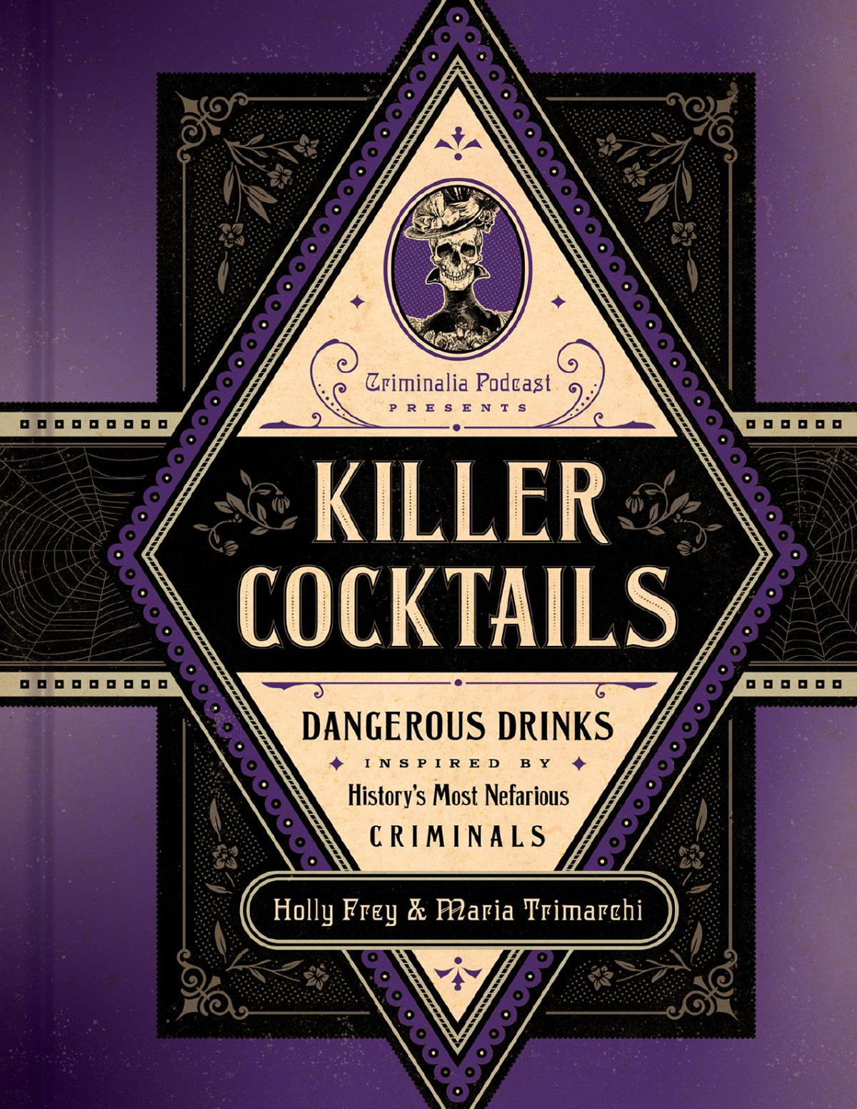 Killer Cocktails Dangerous Drinks Inspired By Historys Most Nefarious Criminals Holly Frey Maria Trimarchi