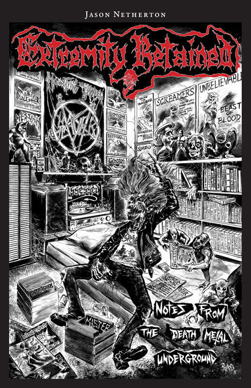 Extremity Retained Notes From The Death Metal Underground Jason Netherton