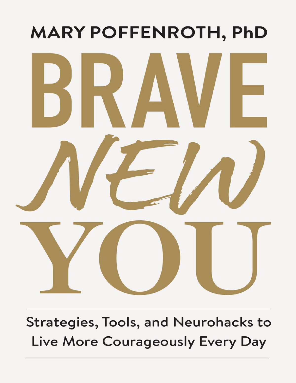 Brave New You Strategies Tools And Neurohacks To Live More Courageously Every Day Mary Poffenroth Phd