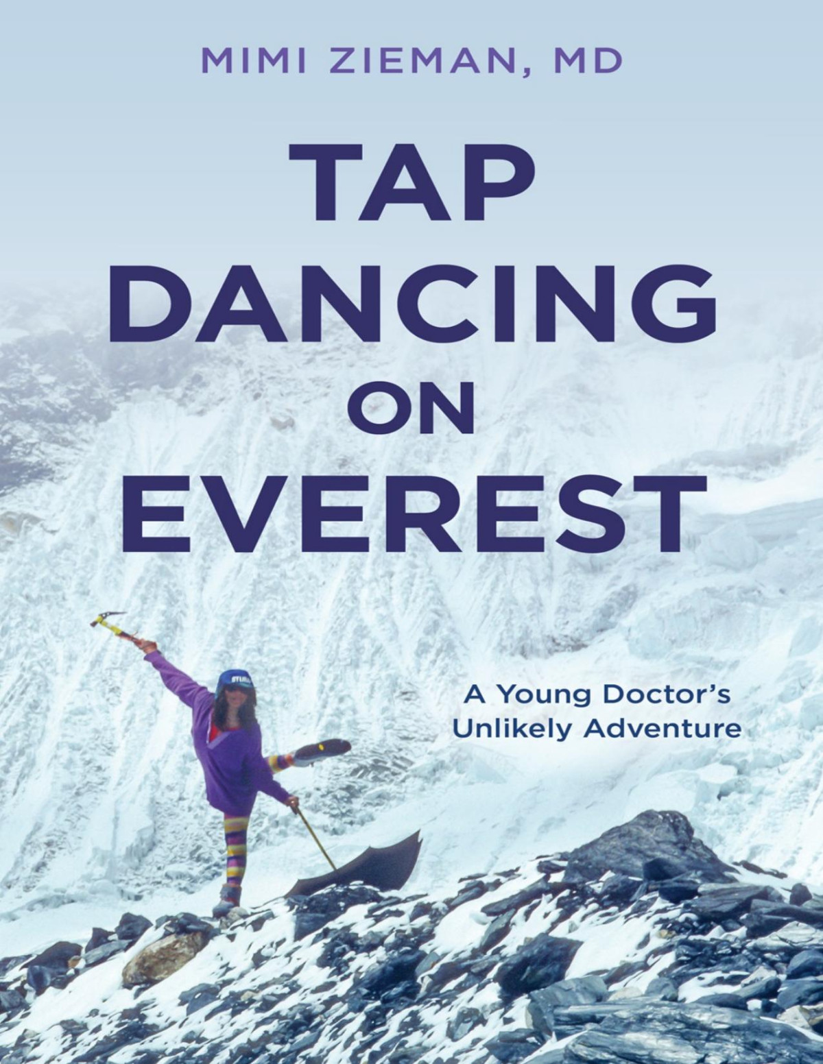 Tap Dancing On Everest A Young Doctors Unlikely Adventure Mimi Zieman