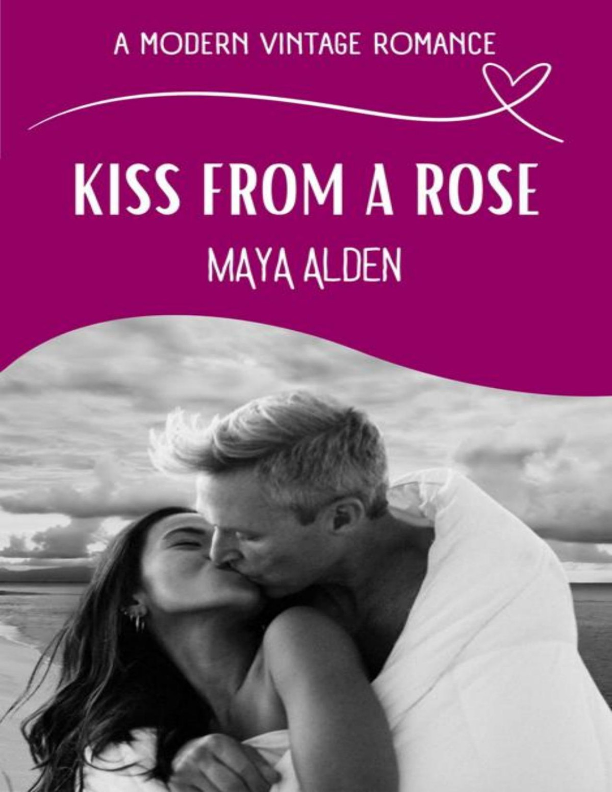 Kiss From A Rose A Marriage In Trouble Second Chance Love Story A Modern Vintage Romance Maya Alden