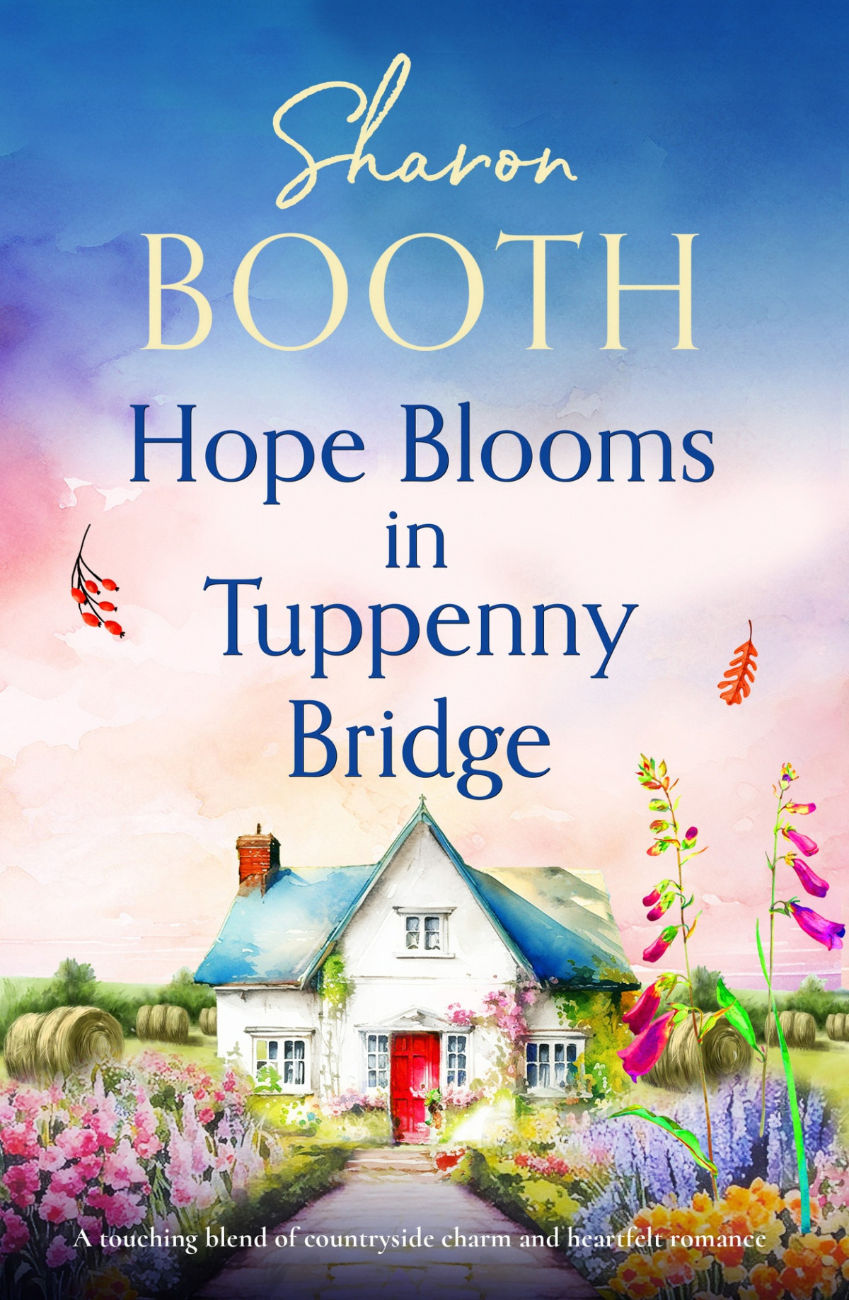 Hope Blooms In Tuppenny Bridge A Touching Blend Of Countryside Charm And Heartfelt Romance Sharon Booth