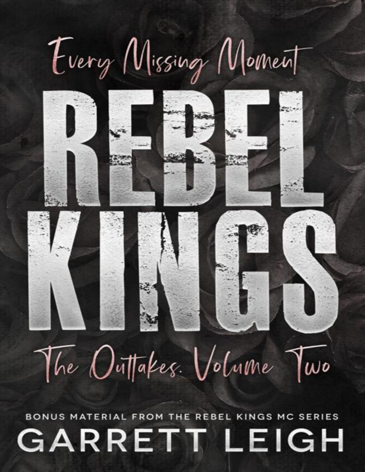 Every Missing Moment Volume Two Rebel Kings Mc Book 11 Garrett Leigh