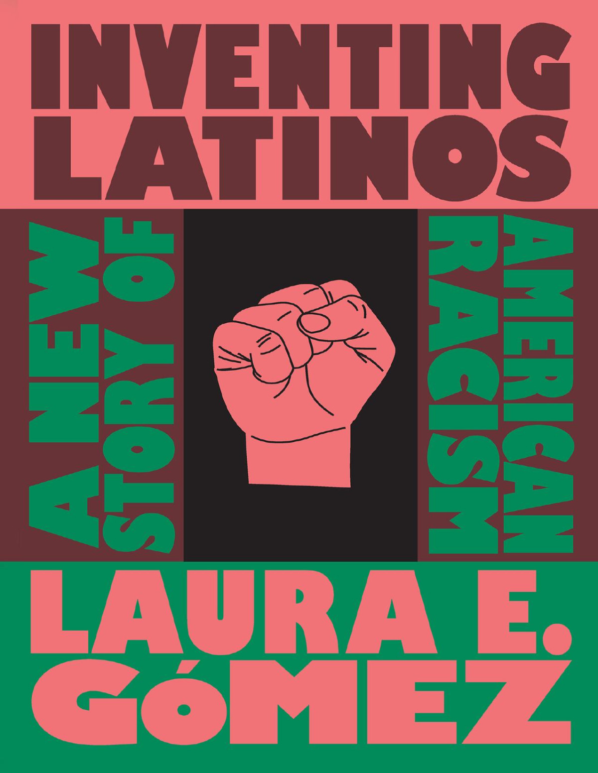 Inventing Latinos A New Story Of American Racism Laura E Gmez