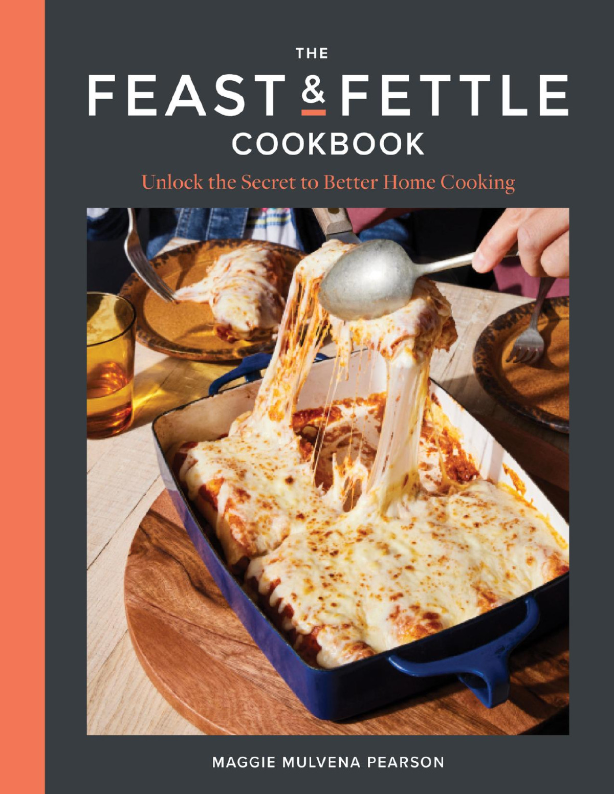 The Feast Fettle Cookbook Unlock The Secret To Better Home Cooking Maggie Mulvena Pearson