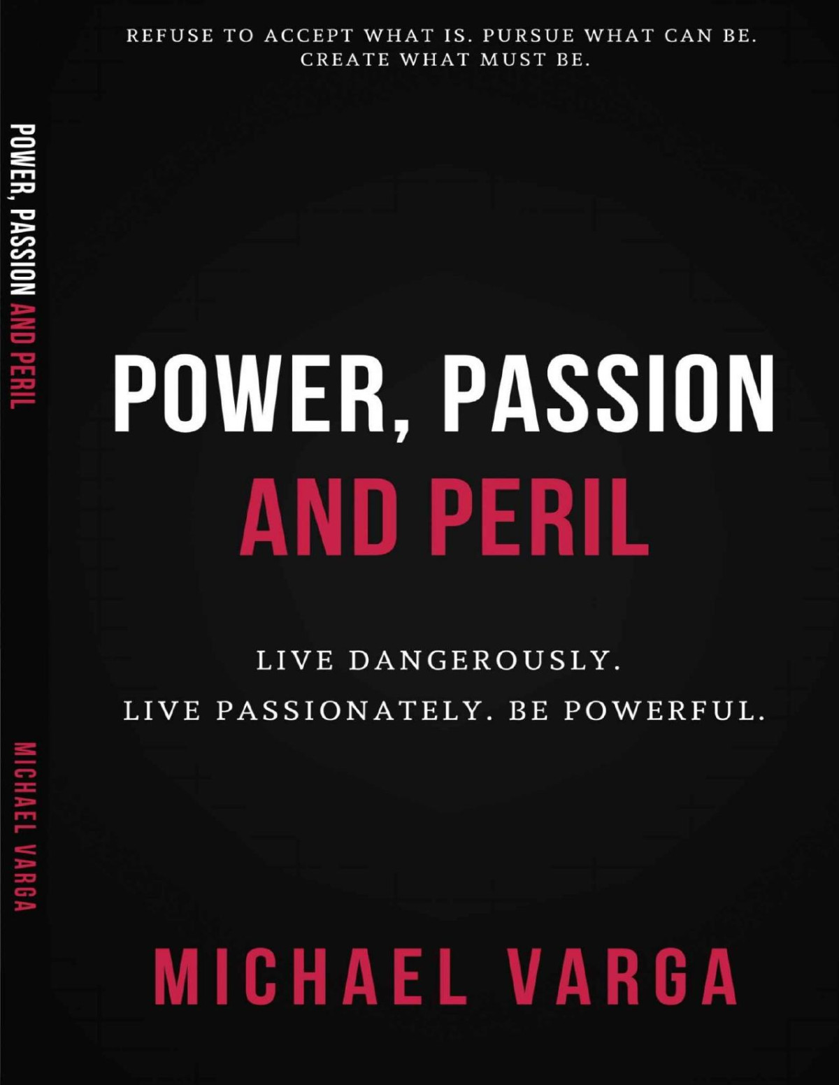 Power Passion Peril Live Dangerously Live Passionately Be Powerful Michael Varga