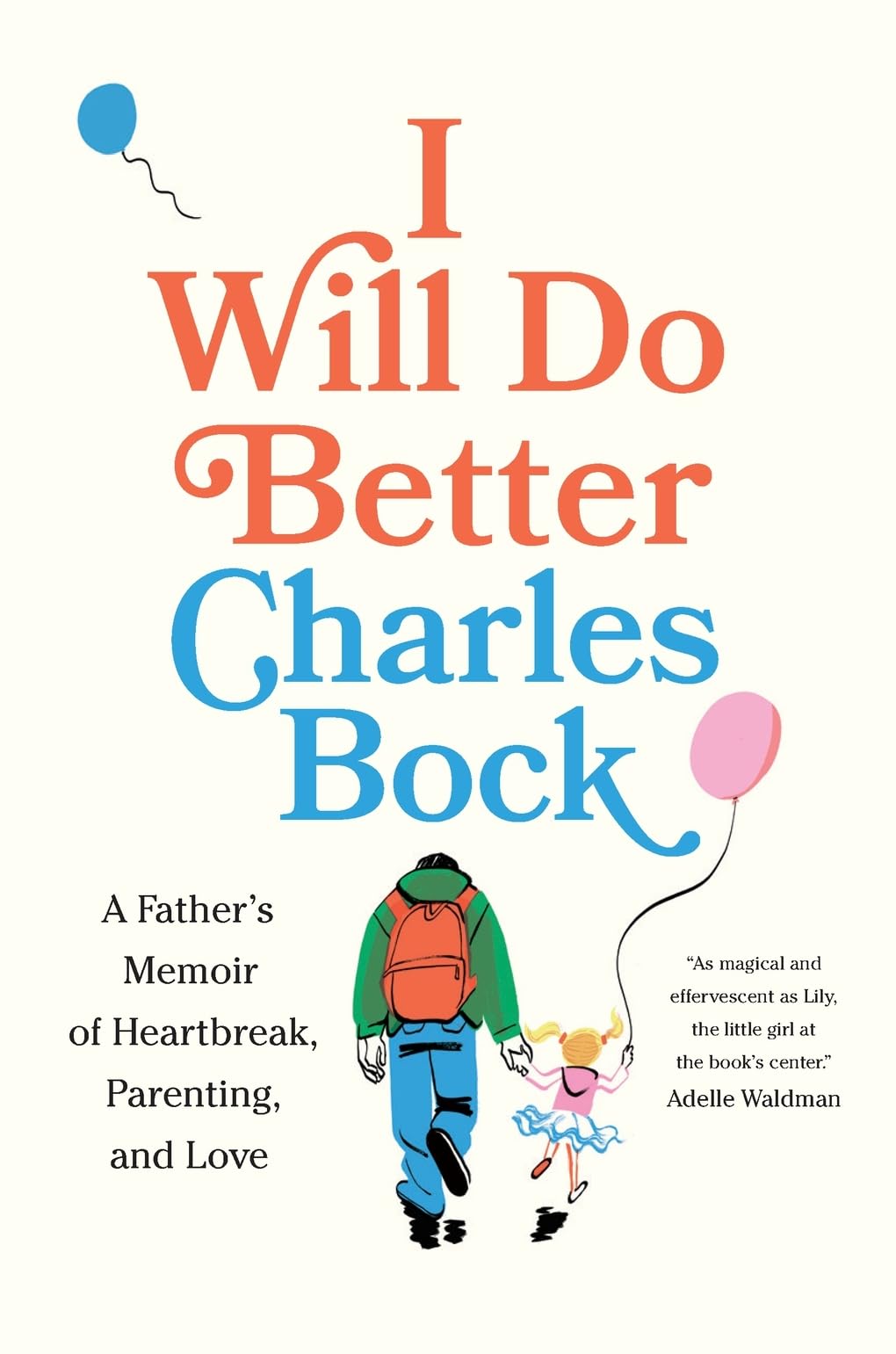 I Will Do Better A Fathers Memoir Of Heartbreak Parenting And Love Charles Bock