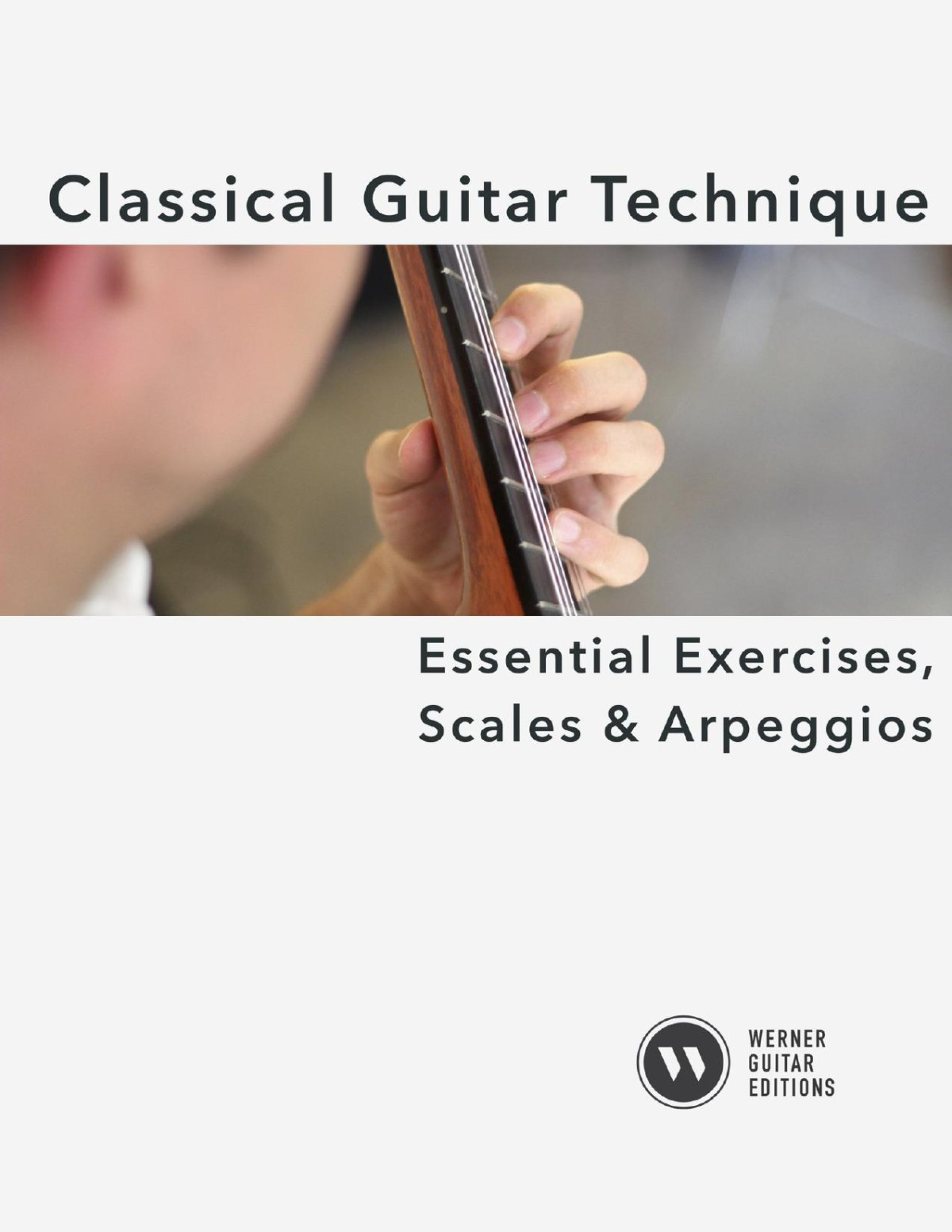Classical Guitar Technique Essential Exercises Scales And Arpeggios 2019th Edition Bradford Werner