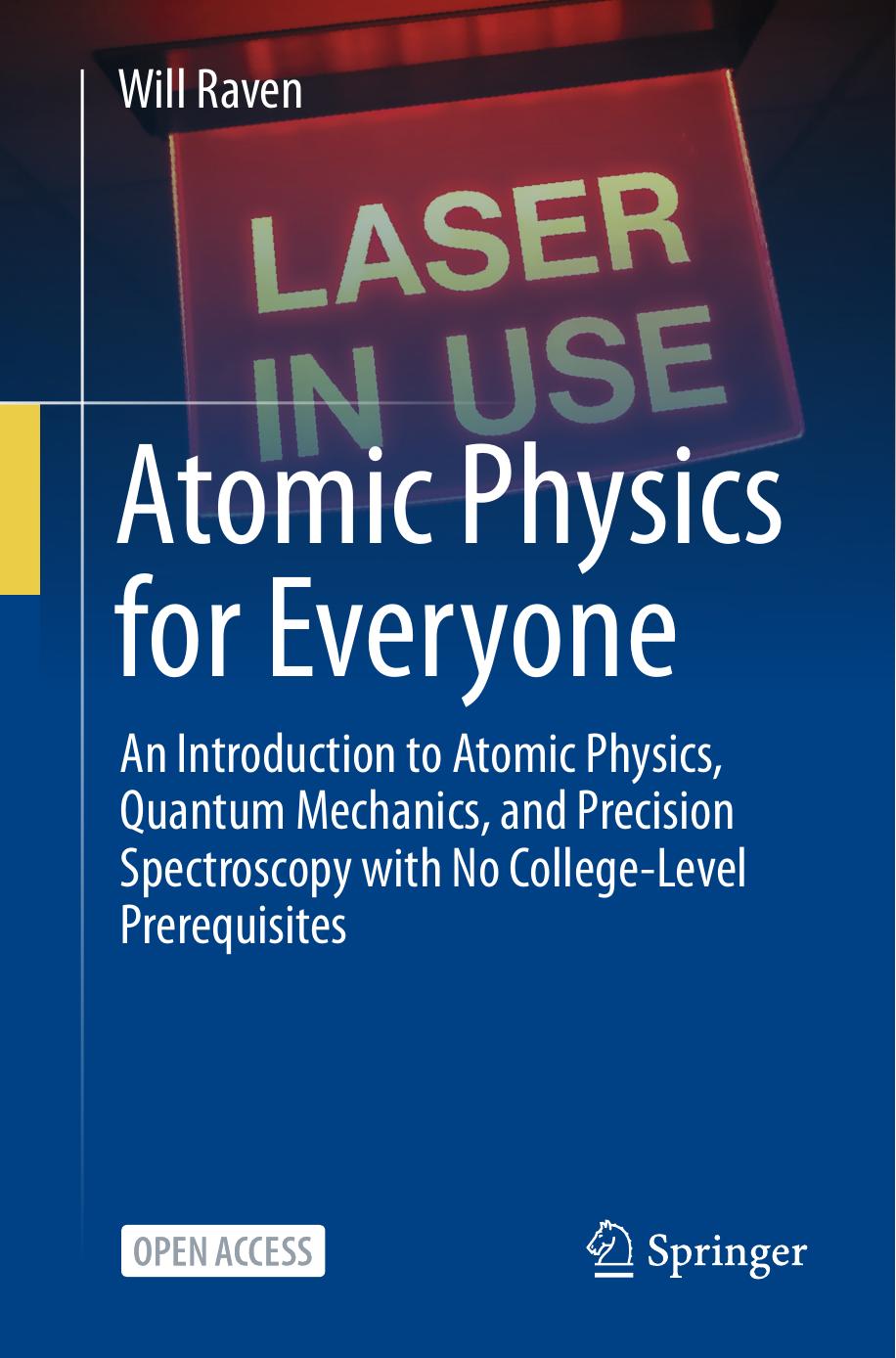 Atomic Physics For Everyone An Introduction To Atomic Physics Quantum Mechanics And Precision Spectroscopy With No Collegelevel Prerequisites Will Raven