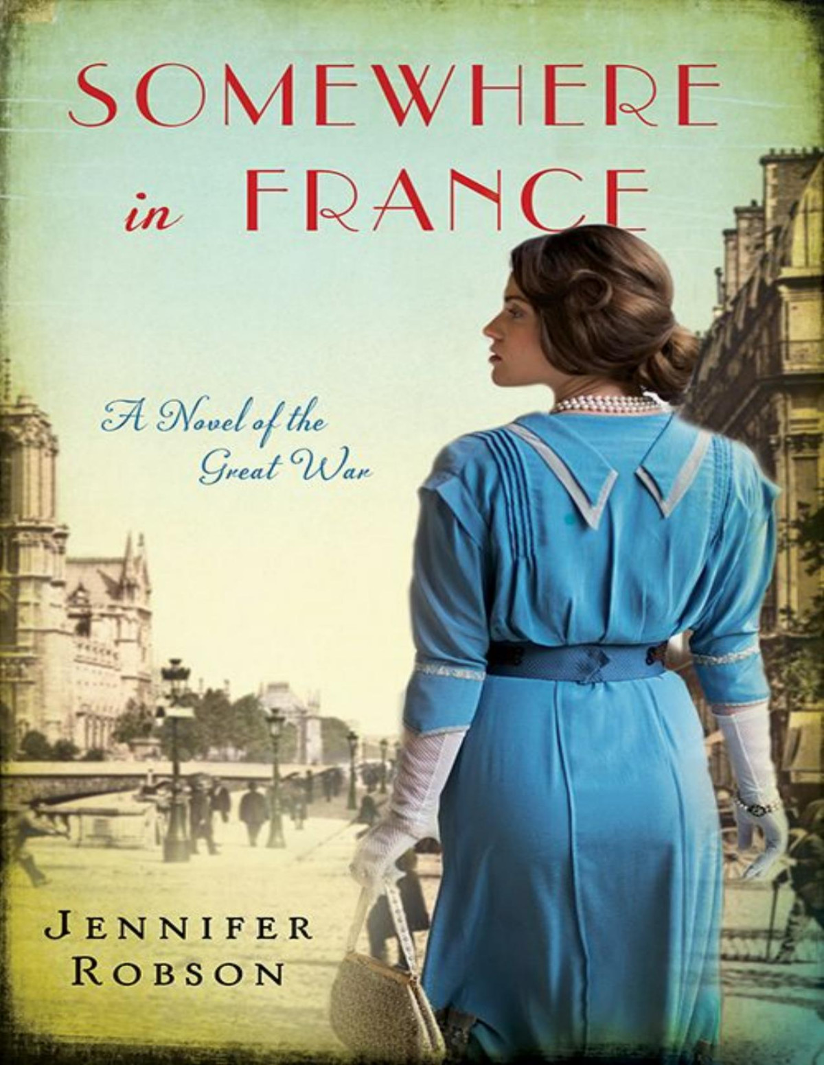 Somewhere In France A Novel Of The Great War Jennifer Robson