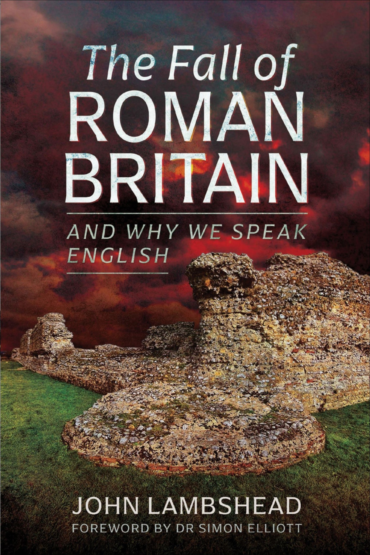 The Fall Of Roman Britain And Why We Speak English 1st Edition John Lambshead