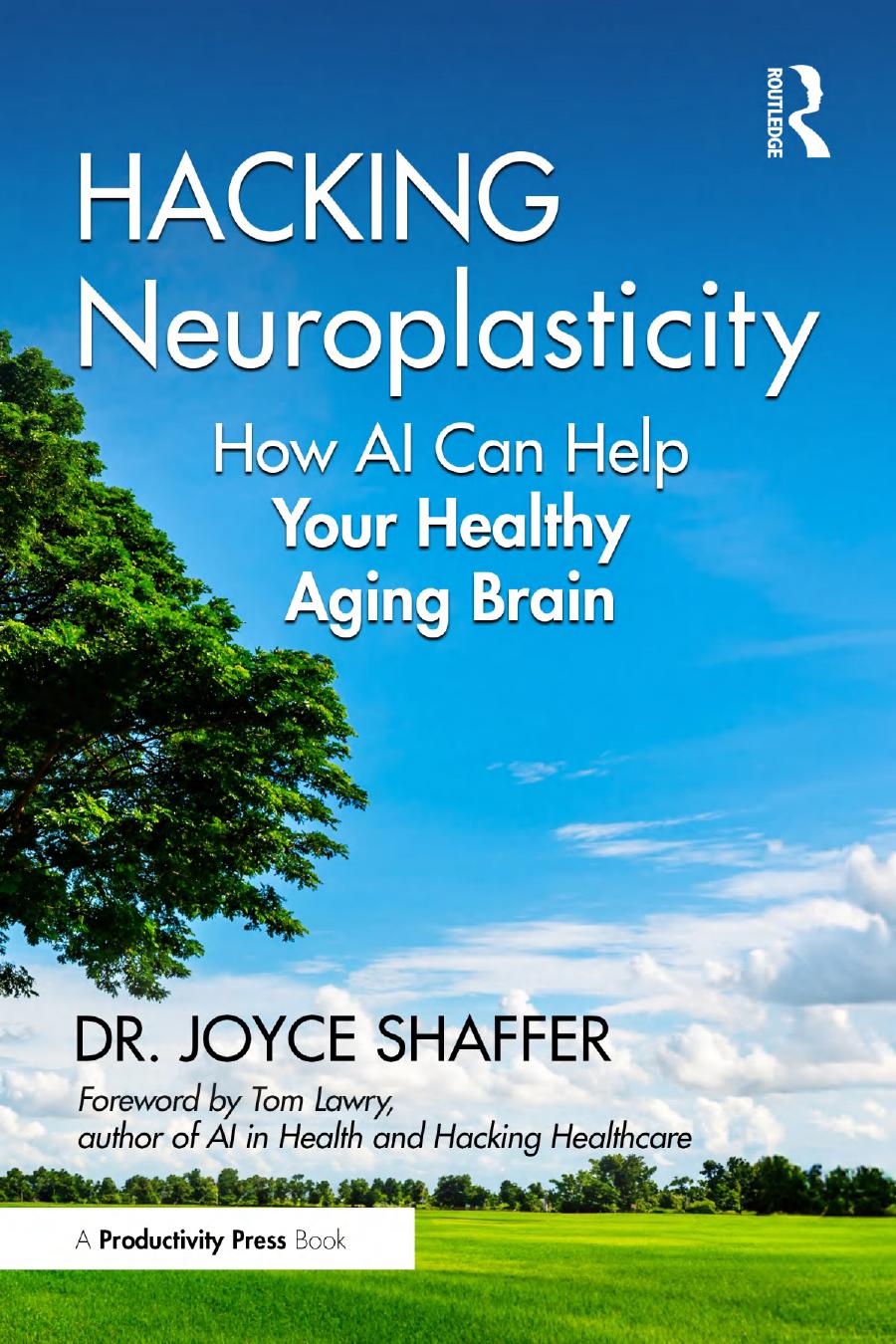 Hacking Neuroplasticity How Ai Can Help Your Healthy Aging Brain Joyce Shaffer