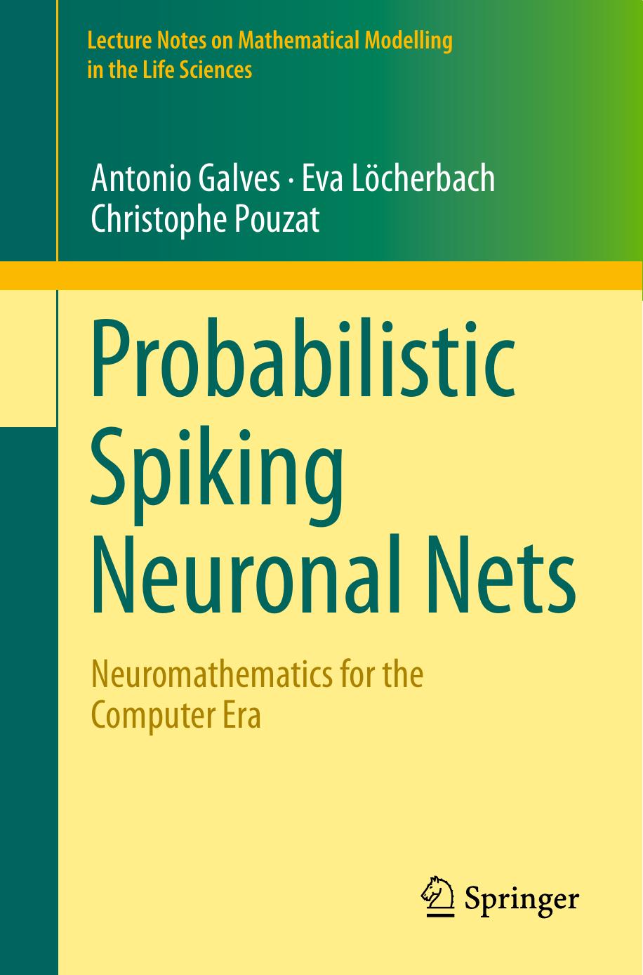 Probabilistic Spiking Neuronal Nets Neuromathematics For The Computer Era Antonio Galves