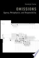 Omissions Agency Metaphysics And Responsibility Randolph Clarke