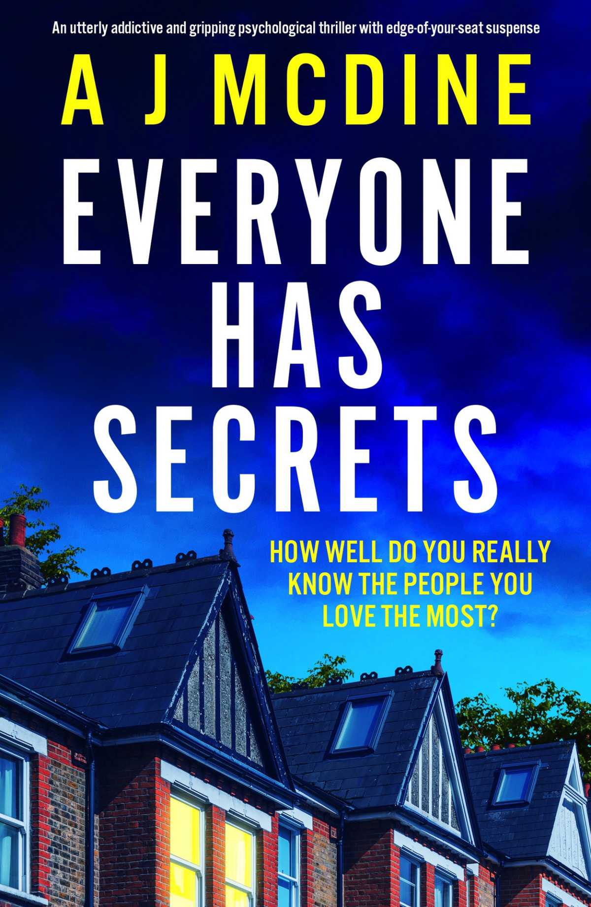 Everyone Has Secrets An Utterly Addictive And Gripping Psychological Thriller With Edgeofyourseat Suspense A J Mcdine