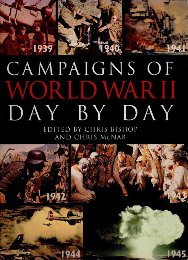 Campaigns Of World War Ii Day By Day 2003th Edition Chris Chris Bishop Chris Mcnab