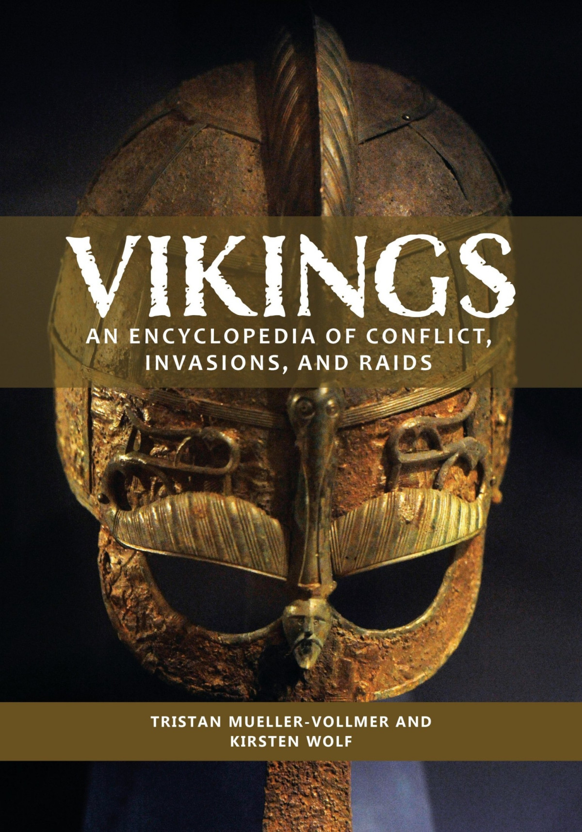 Vikings An Encyclopedia Of Conflict Invasions And Raids 1st Edition Tristan Muellervollmer Kirsten Wolf