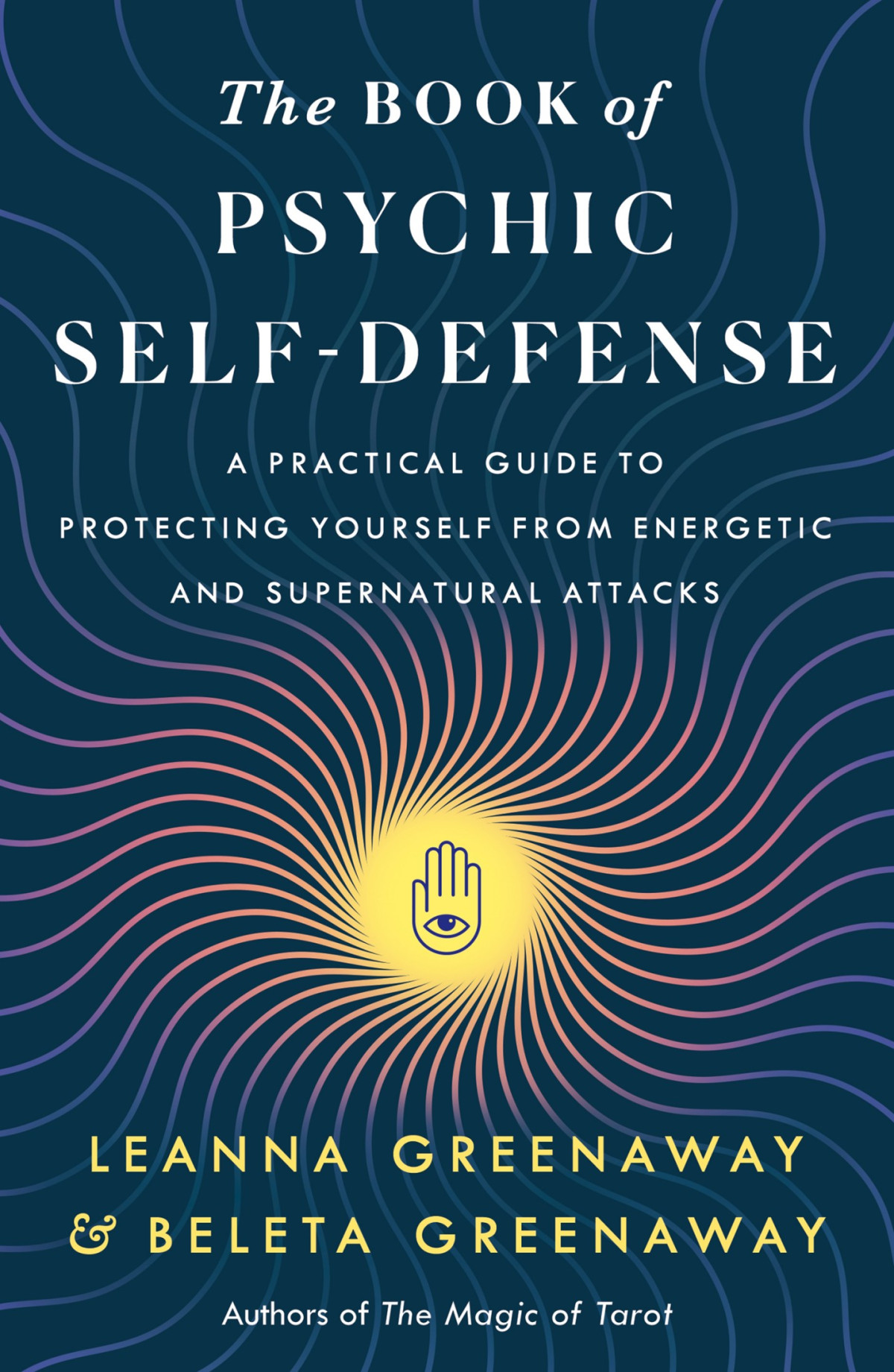 The Book Of Psychic Selfdefense A Practical Guide To Protecting Yourself From Energetic And Supernatural Attacks Leanna Beleta Greenaway