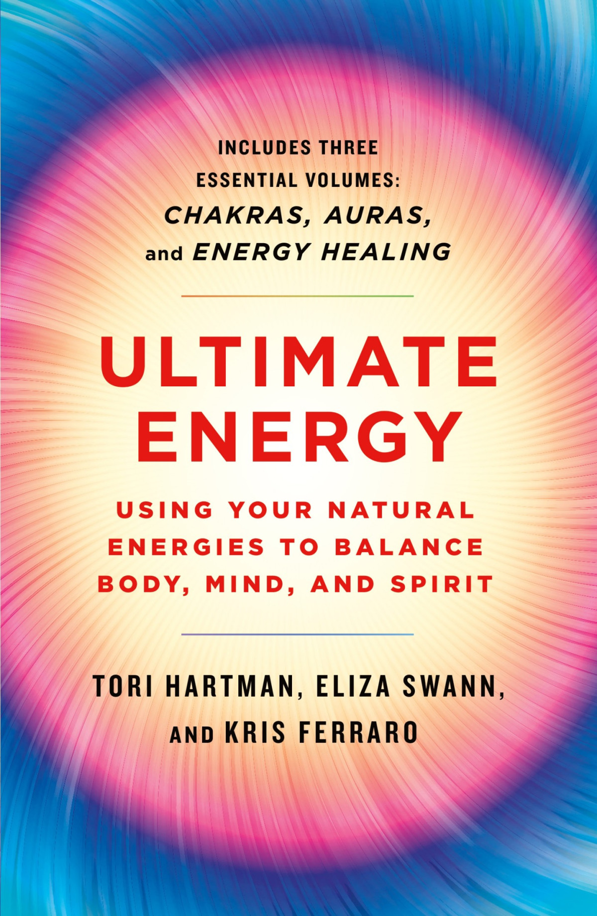 Ultimate Energy Using Your Natural Energies To Balance Body Mind And Spirit Three Books In One Tori Hartman Eliza Swann Kris Ferraro